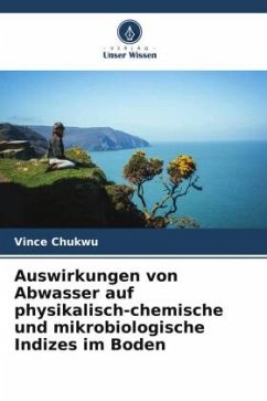 Auswirkungen von Abwasser auf physikalisch-chemische und mikrobiologische Indizes im Boden - Chukwu, Vince
