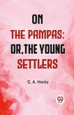 On The Pampas; Or, The Young Settlers