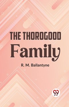 The Thorogood Family - Ballantyne, R. M.