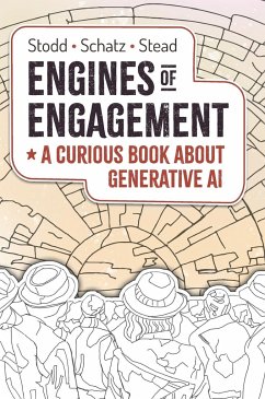 Engines of Engagement - A Curious Book about Generative AI - Stodd, Julian; Schatz, Sae; Stead, Geoff