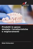 Prodotti in gesso dentale: Caratteristiche e miglioramenti