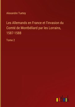 Les Allemands en France et l'invasion du Comté de Montbéliard par les Lorrains, 1587-1588