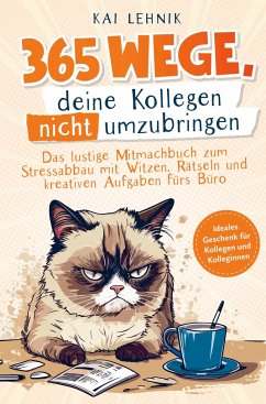 365 Wege, deine Kollegen nicht umzubringen: - Lehnik, Kai