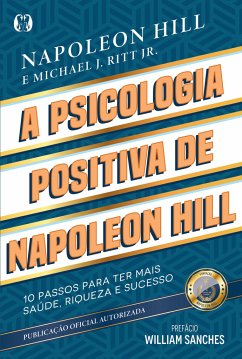 A psicologia positiva de Napoleon Hill - Hill, Napoleon