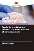 Produits dentaires en plâtre : Caractéristiques et améliorations