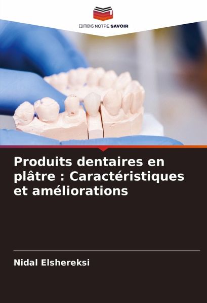 Produits dentaires en plâtre : Caractéristiques et améliorations Produits dentaires en plâtre : Caractéristiques et améliorations