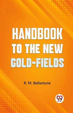 Handbook To The New Gold-Fields - Ballantyne, Robert Michael