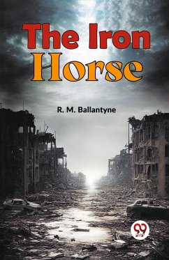 The Iron Horse - Ballantyne, R. M.