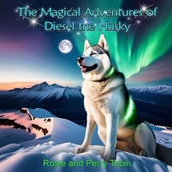 The Magical Adventures of Diesel The Husky - Tobin, Rosie And Perry