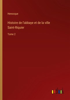 Histoire de l'abbaye et de la ville Saint-Riquier