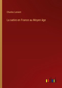 La satire en France au Moyen âge - Lenient, Charles
