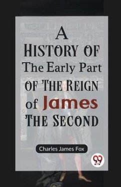 A History of the Early Part of the Reign of James the Second - James Fox, Charles