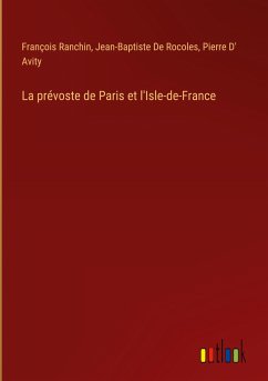 La prévoste de Paris et l'Isle-de-France - Ranchin, François; de Rocoles, Jean-Baptiste; D' Avity, Pierre