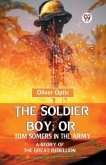 The Soldier Boy; Or, Tom Somers In The Army A Story Of The Great Rebellion