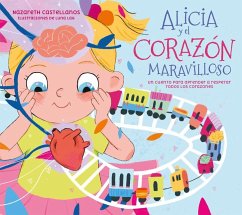 Alicia Y El Corazón Maravilloso: Un Cuento Para Aprender a Respetar Todos Los Co Razones / Alicia and the Wonderful Heart - Castellanos, Nazareth