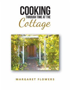 Cooking Through Time At The Cottage - Flowers, Margaret