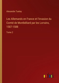 Les Allemands en France et l'invasion du Comté de Montbéliard par les Lorrains, 1587-1588