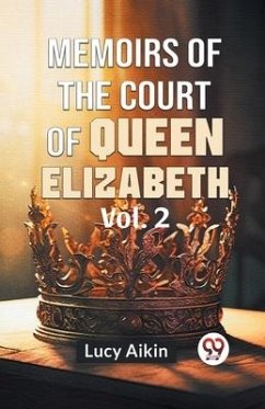 Memoirs Of The Court Of Queen Elizabeth Vol.2 - Aikin, Lucy