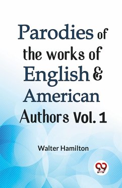 Parodies Of The Works Of English & American Authors Vol. 1 - Hamilton, Walter