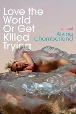 Love the World or Get Killed Trying - Chamberland, Alvina