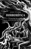 Horrorífica: Cuentos de Miedo Para Una Era de Terror / Horrific. Scary Stories F or an Era of Terror