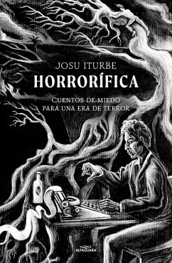 Horrorífica: Cuentos de Miedo Para Una Era de Terror / Horrific. Scary Stories F or an Era of Terror - Iturbe, Josu