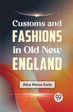 Customs and Fashions in Old New England - Morse Earle, Alice