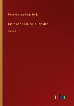 Histoire de l'île de la Trinidad - Borde, Pierre-Gustave-Louis