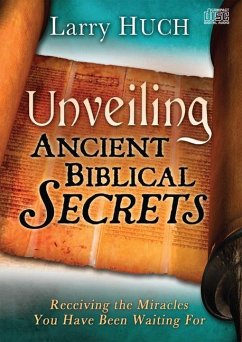 Unveiling Ancient Biblical Secrets - Huch, Larry