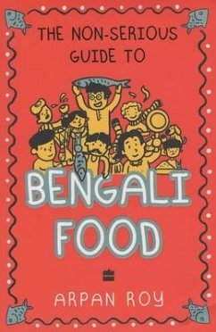 The Non-Serious Guide to Bengali Food - Roy, Arpan