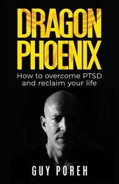 Dragon Phoenix, How to overcome PTSD and reclaim your life - Poreh, Guy