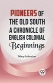 Pioneers of the Old South A CHRONICLE OF ENGLISH COLONIAL BEGINNINGS