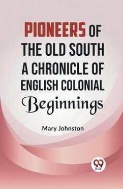 Pioneers of the Old South A CHRONICLE OF ENGLISH COLONIAL BEGINNINGS - Johnston, Mary