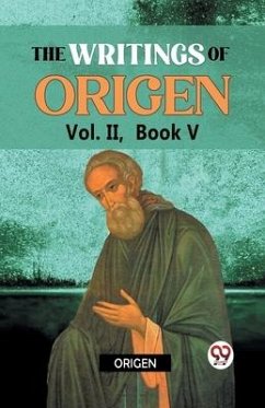 The writings of Origen Vol. II, Book V - Origen