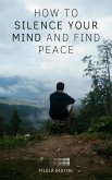 How to silence your mind and find peace (eBook, ePUB)