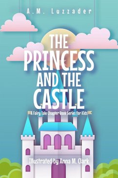 The Princess and the Castle: A Fairy Tale Chapter Book Series for Kids (eBook, ePUB) - Luzzader, A. M.