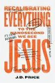 Recalibrating Everything To the Nanosecond We See JESUS (eBook, ePUB)