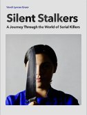 Silent Stalkers: A Journey through the World of Serial Killers (eBook, ePUB)