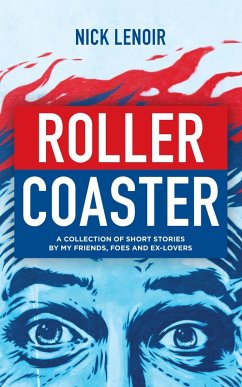 Roller Coaster: A Collection of Short Stories by My Friends, Foes and Ex-Lovers (eBook, ePUB) - Lenoir, Nick