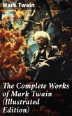 The Complete Works of Mark Twain (Illustrated Edition) (eBook, ePUB)