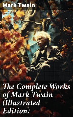 The Complete Works of Mark Twain (Illustrated Edition) (eBook, ePUB) - Twain, Mark