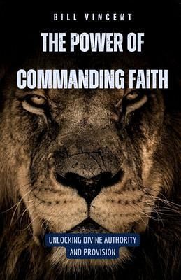 Power of Commanding Faith (eBook, ePUB) Power of Commanding Faith (eBook, ePUB)