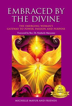 Embraced by the Divine - The Emerging Woman's Gateway to Power, Passion and Purpose (eBook, ePUB) - Mayur, Michelle