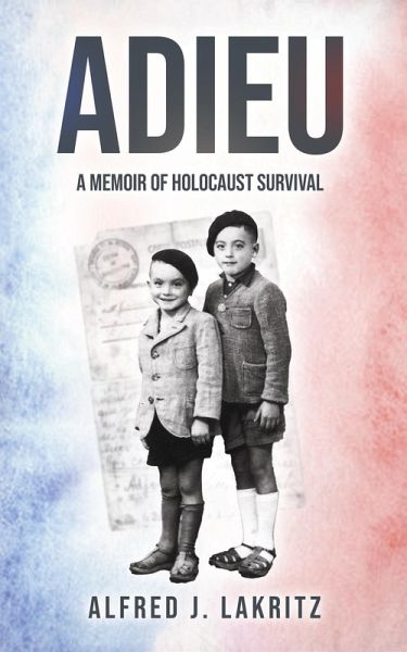 Adieu: A Memoir of Holocaust Survival (eBook, ePUB) Adieu: A Memoir of Holocaust Survival (eBook, ePUB)