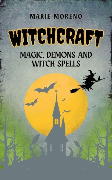 Witchcraft Magic, Demons and Witch Spells (eBook, ePUB) Witchcraft Magic, Demons and Witch Spells (eBook, ePUB)