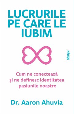 Lucrurile pe care le iubim (eBook, ePUB) - Ahuvia, Dr. Aaron