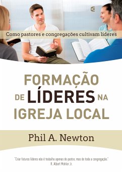 Formação de líderes na igreja local (eBook, ePUB) - Newton, Phil A.