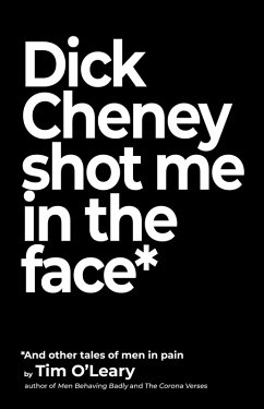 Dick Cheney Shot Me in the Face (eBook, ePUB) - O'Leary, Tim