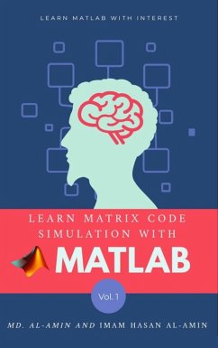 Learn matrix code simulation with MATLAB by Md. Al-Amin & Imam Hasan Al-Amin (eBook, ePUB) - Al-Amin, Md.; Rabby, M. Zidan; Al-Amin, Imam Hasan; As Safwan, Abu Baseem; Hasan, Mahamudul; Islam, Md. Shariful; Islam, Muhammad Aminul; Safwan, Baseem As; Sk, Riaz; Shop, Juhod