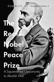 The Real Nobel Peace Prize / A Squandered Opportunity to Abolish War (eBook, ePUB)